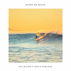 Sol Rising & Koala Karlous - Where We Began