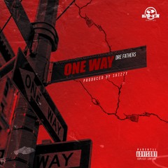 One Way (Dre Fathers) ++Prod By Shizzy