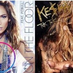 TiK ToK On The Floor - Jennifer Lopez & Ke$ha MASHUP