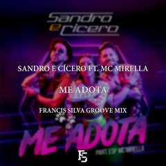 Sandro e Cícero ft. MC Mirella - Me Adota (Francis Silva Groove Mix)