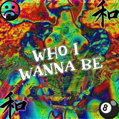 who i wanna be (prod. OkayKoda)