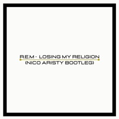 R.E.M - Losing My Religion (Nico Aristy Tribal Bootleg) [FREE DOWNLOAD]