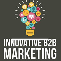 [DOWNLOAD] KINDLE 🗃️ Innovative B2B Marketing: New Models, Processes and Theory by