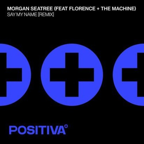 Say My Name (Extended Remix) Morgan Seatree & Florence + the M Sa