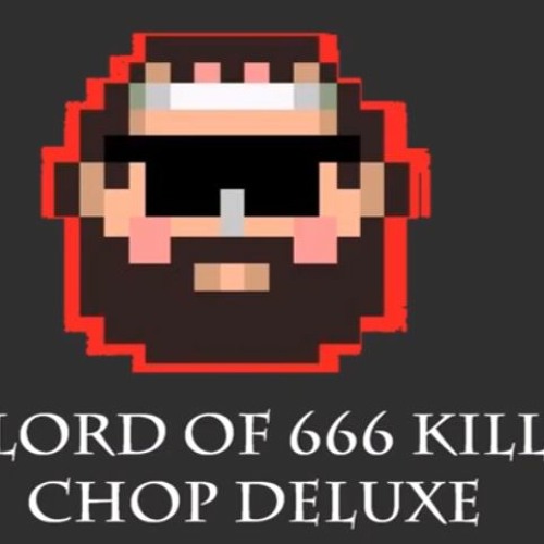 lord of the 666 kill chop deluxe - mashup by oxykitten