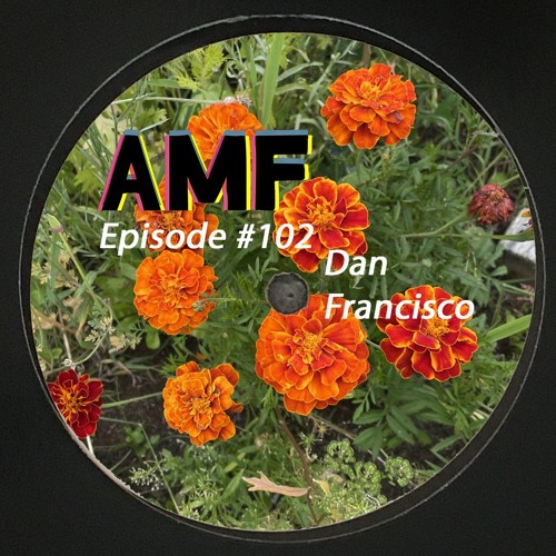 All my Friends Ep#102 Dan Francisco