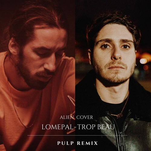 Stream Lomepal - Trop Beau (Alien Cover) (Pulp Remix) by PULP | Listen  online for free on SoundCloud