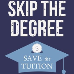DOWNLOAD Skip the Degree, Save the Tuition: Your A-Z Pathway to Teach Yourself a Money-Making