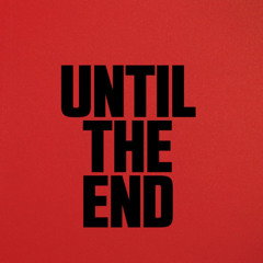 Until The End