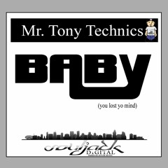 Mr. Tony Technics - Baby (You Lost Yo Mind)