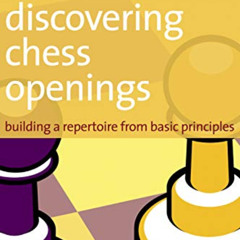 [Read] EPUB 📫 Discovering Chess Openings: Building opening skills from basic princip