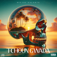 TCHOUN GWADA BY DEEJAY GALANTA