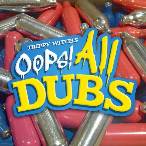 Oops All Dubs