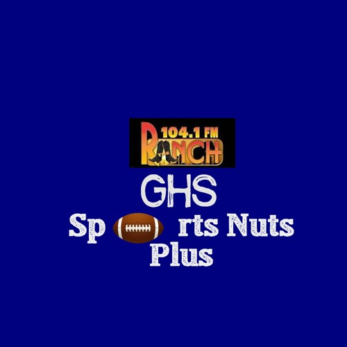 Stream 9292022 GHS SPORTS NUTS PLUS PARTS 1 And 2 by 104.1 The Ranch