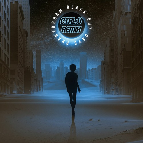 Phantogram - Black out Days (CTRL:U remix)