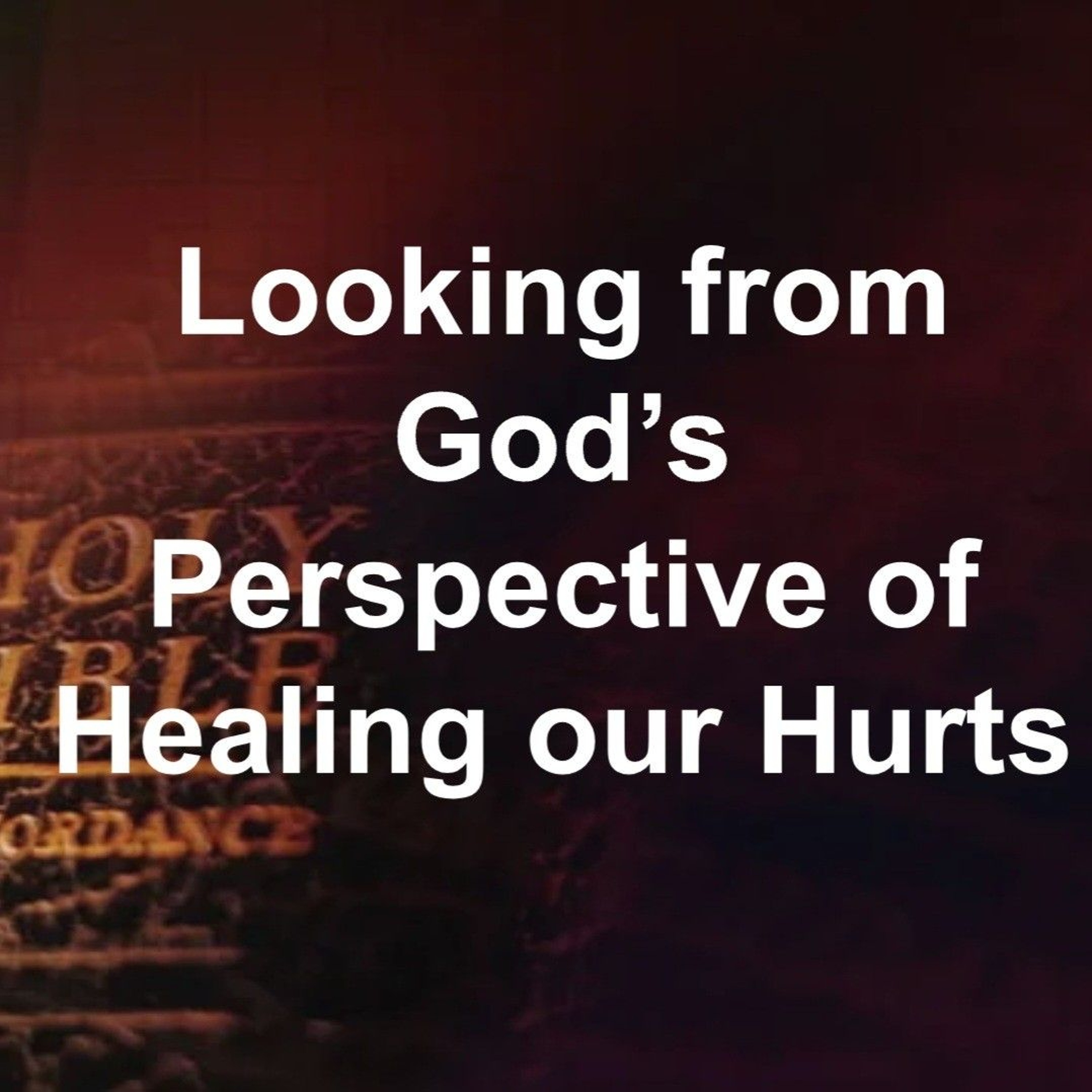 SMS 06/30/24 Looking From God's Perspective of Healing Our Hurts Part 2 episode artwork