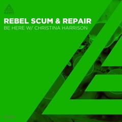 Rebel Scum & REPAIR - Be Here ft. Christina Harrison