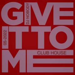 DJ NOBODY presents GIVE IT TO ME 05-2022