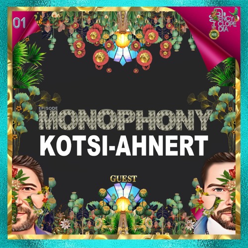 KOTSI & AHNERT MONOPHONY EPISODE 1 - ENCYCLOPEDIA 2023