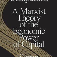❤pdf Mute Compulsion: A Marxist Theory of the Economic Power of Capital