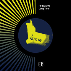 PIPES - Long Time [63b]