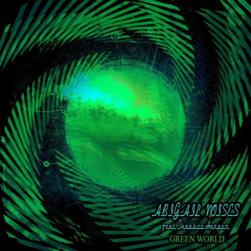 Abigail Noises Feat. Shabboo Harper - Green World (Original mix)