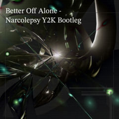 Alice Deejay - Better Off Alone (Narcolepsy Y2K Bootleg)