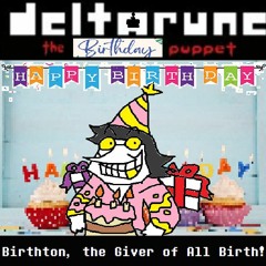 [Deltarune: The Birthday Puppet] - Birthton, the Giver of All Birth!