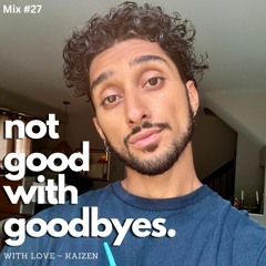 Mix #27 - (I'm) Not Good With Goodbyes - 2023 - 07 - 15, 3.22 AM