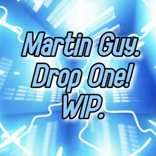 Stream Martin Guy Drop One. WIP by Martin Guy Listen online for