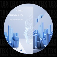 Premiere: Alex Pervukhin - Do You Think [Zingiber Audio Digital]