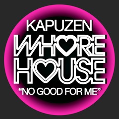 Kapuzen - No Good For Me [Whore House]