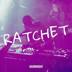 RATCHET - BADMONDAY [FREE DL] REWORK