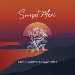 Sunset Meri (2022) | Capehenslow feat. Dave West