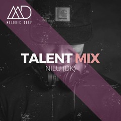 MELODIC DEEP TALENT MIX SERIES #128 | NILU (DK)