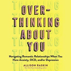 √ [Read] PDF EBOOK EPUB KINDLE Overthinking About You: Navigating Romantic Relationships When You
