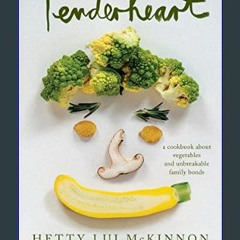 [EBOOK] ⚡ Tenderheart: A Cookbook About Vegetables and Unbreakable Family Bonds     Hardcover – Ma