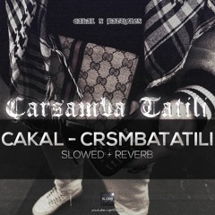 Cakal & Batuflex - Çarşamba Tatili (slowed+reverb)