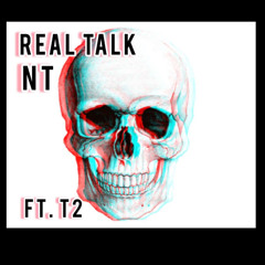 NT Real Talk(Ft T2)