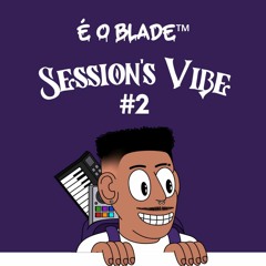 É O Blade Session Vibes #2 - Crocancias Edit