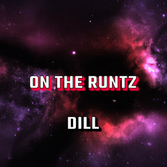 Dill - On the RuNtZ (Prod  justcashe)