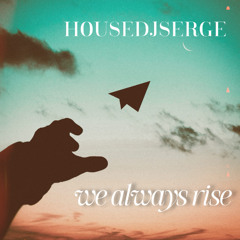 HouseDJSerge £ We Always Rise