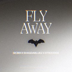 FLY AWAY // w shagdabluez x Stroodge