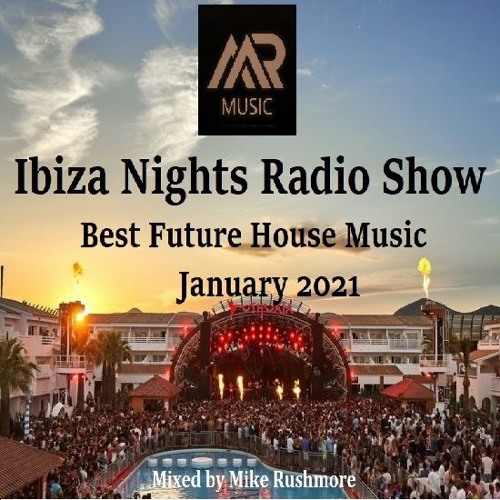 Stream Ibiza Nights Radio Show 02 - Best Future House Music Of January 2021  - Mixed by Mike Rushmore by Mike Rushmore | Listen online for free on  SoundCloud