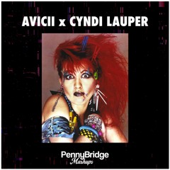 Avicii x Cyndi Lauper (PennyBridge Mashup)