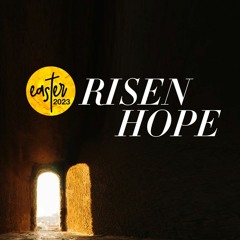 RISEN HOPE - EASTER SUNDAY - 9TH APRIL 2023