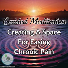 Guided Meditation - Creating A Space For Easing Chronic Pain