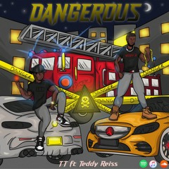 TT - Dangerous  Ft. Teddy Reiss