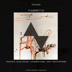 Temudo - Alex Dolby - Divide & Oisel - Matteo Cortese | Ti Aspetto [EP] EVOD Digital (EVD033)