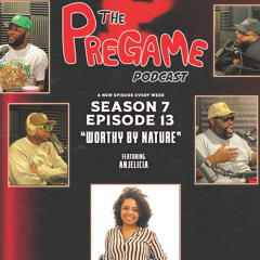 PreGame - S7|Episode 13: "Worthy by Nature" Feat. Anjelicia